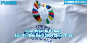 Lịch thi đấu Euro 2024